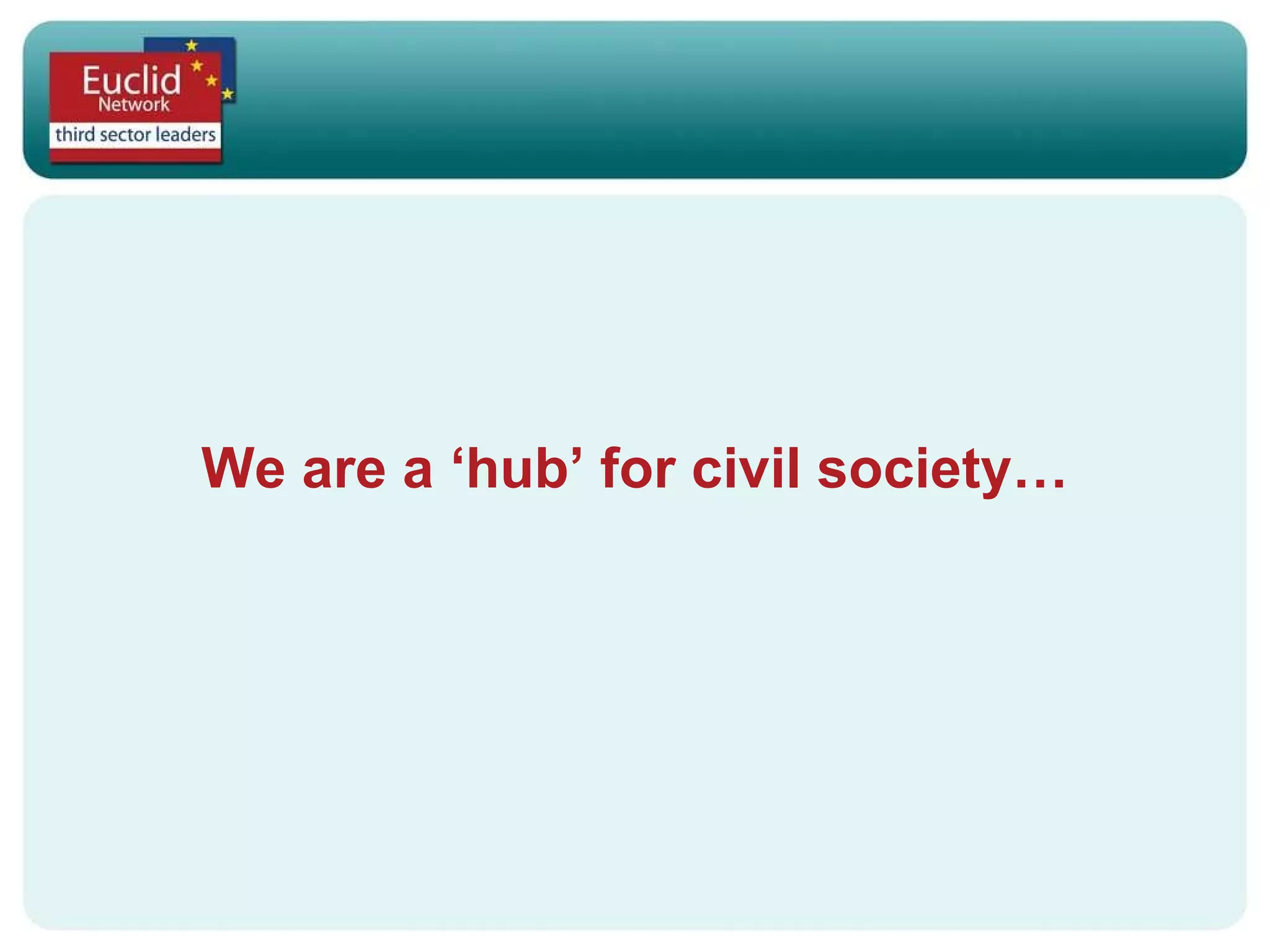 We are a ‘hub’ for civil society… 
