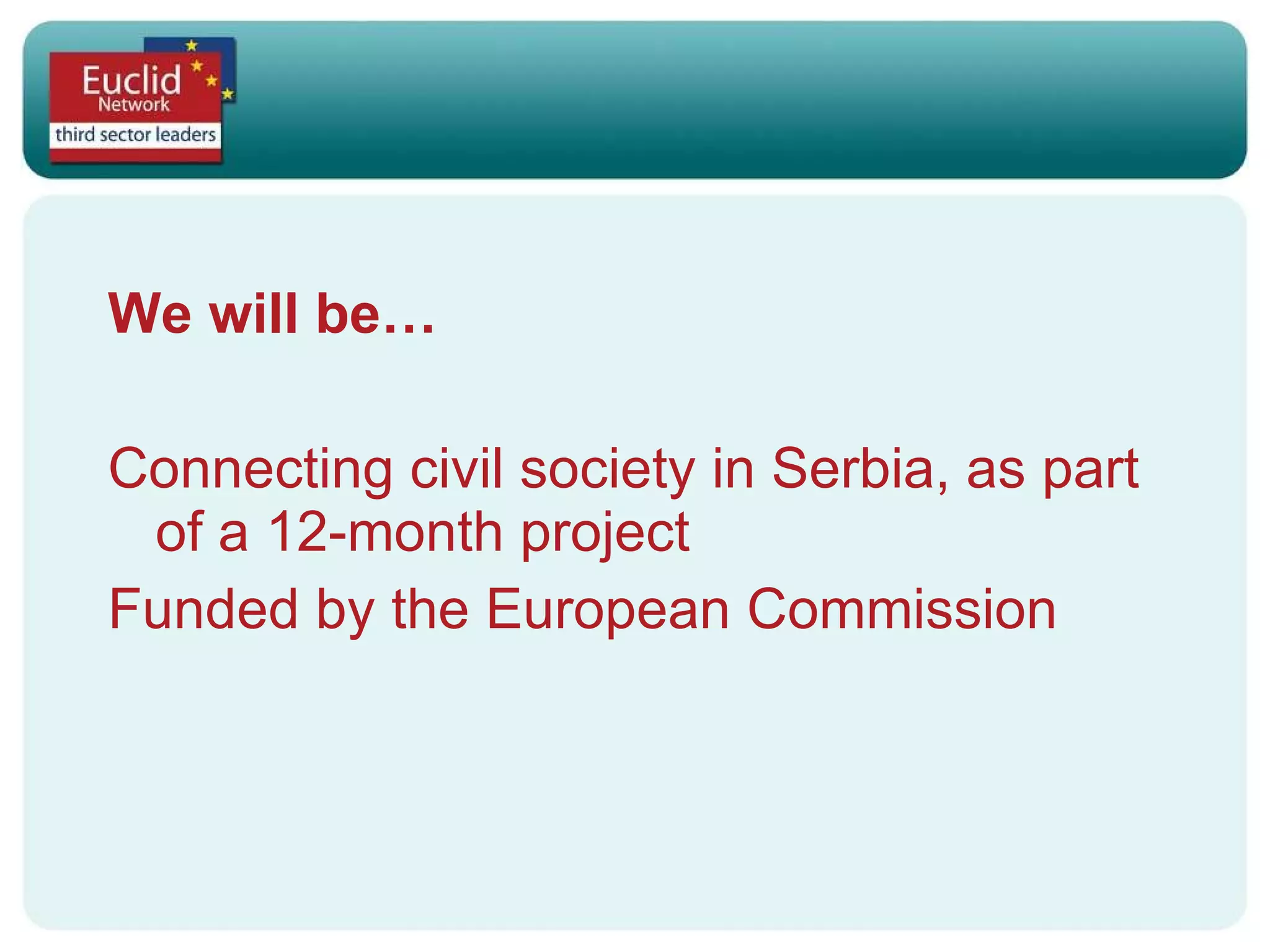 We will be… Connecting civil society in Serbia, as part of a 12-month project Funded by the European Commission 