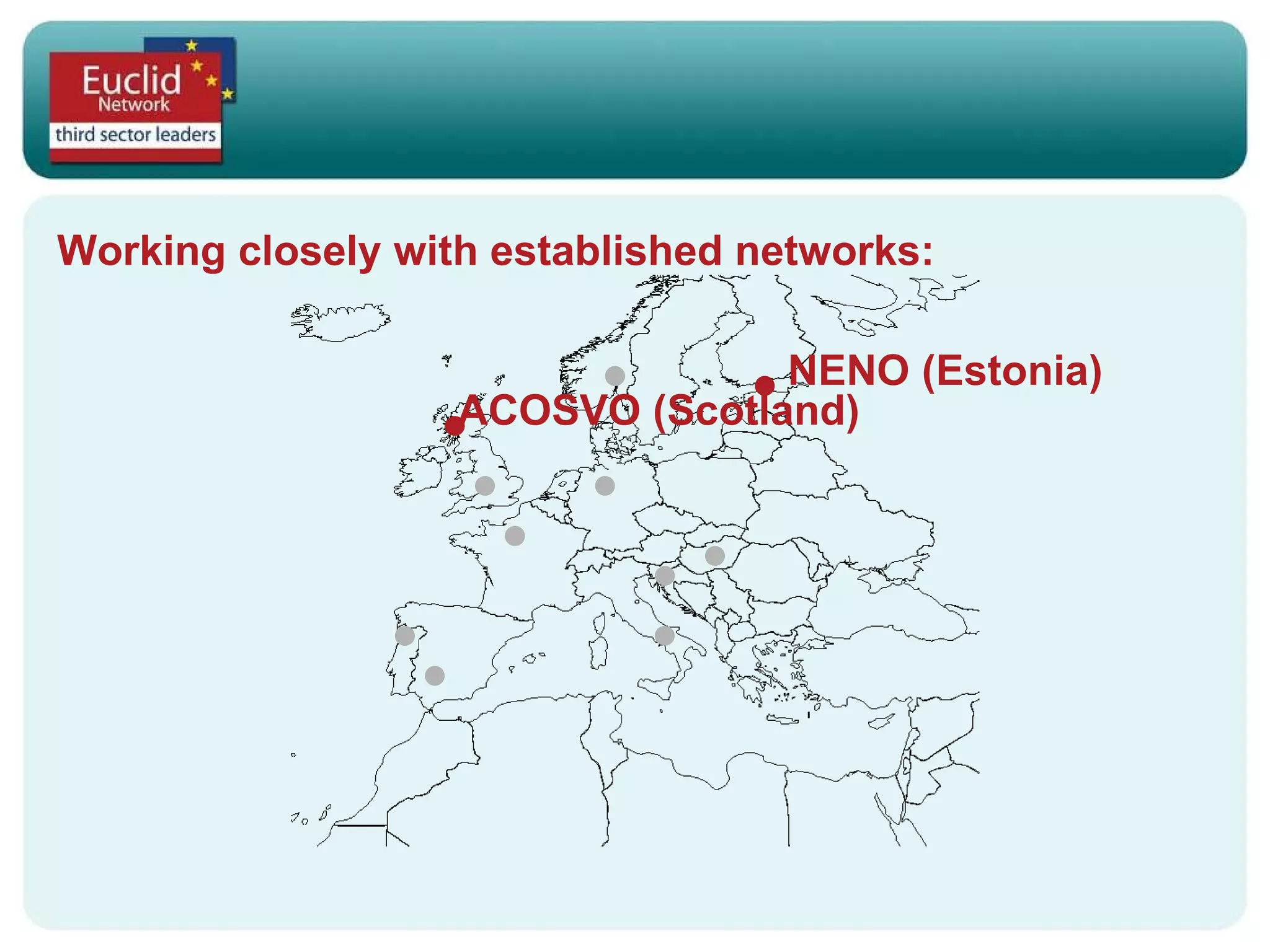 Working closely with established networks: ACOSVO (Scotland) NENO (Estonia) 