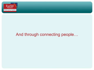 And through connecting people… 