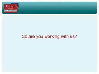 So are you working with us? 