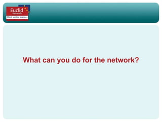 What can you do for the network? 