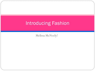 Melissa McNeely! Introducing Fashion 