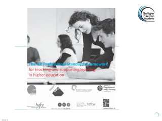 The UK Professional Standards Framework
for teaching and supporting learning
in higher education
 
