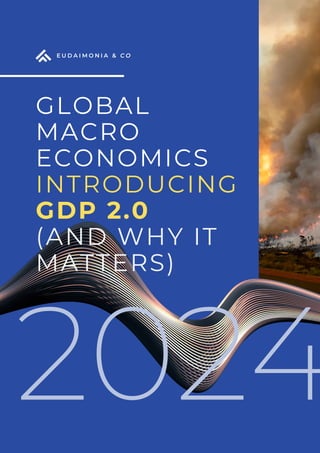 E U D A I M O N I A & C O
2024
GLOBAL
MACRO
ECONOMICS
INTRODUCING
GDP 2.0
(AND WHY IT
MATTERS)
 
