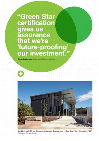 Paolo Bevilacqua, Sustainability Manager, Australand
Bond University Mirvac School of Sustainable Development - 6 Star Green Star – Education PILOT
Photograph by Alan Jensen
 