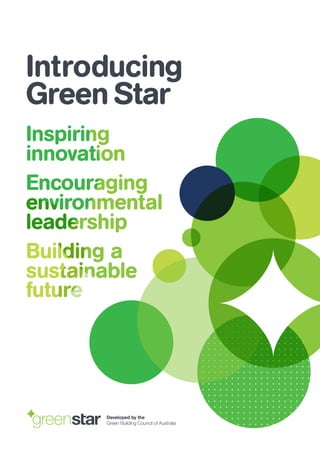 Introducing
Green Star
Developed by the
Green Building Council of Australia
 