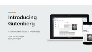 Introducing
Gutenberg
A look into the future of WordPress
Jonathan Bossenger
@jon_bossenger
 