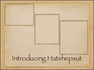 Introducing Hatshepsut
 