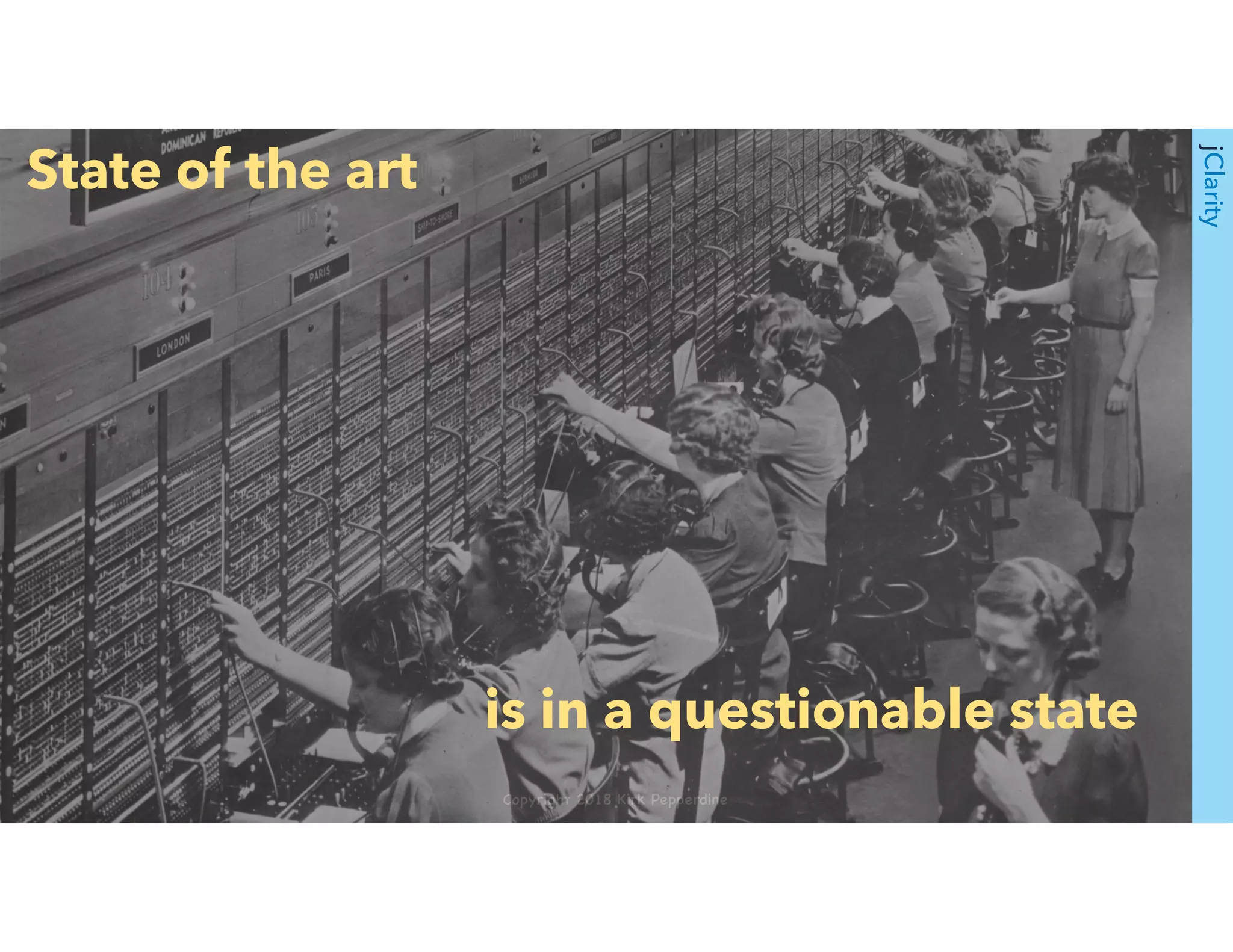 Copyright 2018 Kirk Pepperdine
jClarity
is in a questionable state
State of the art
 