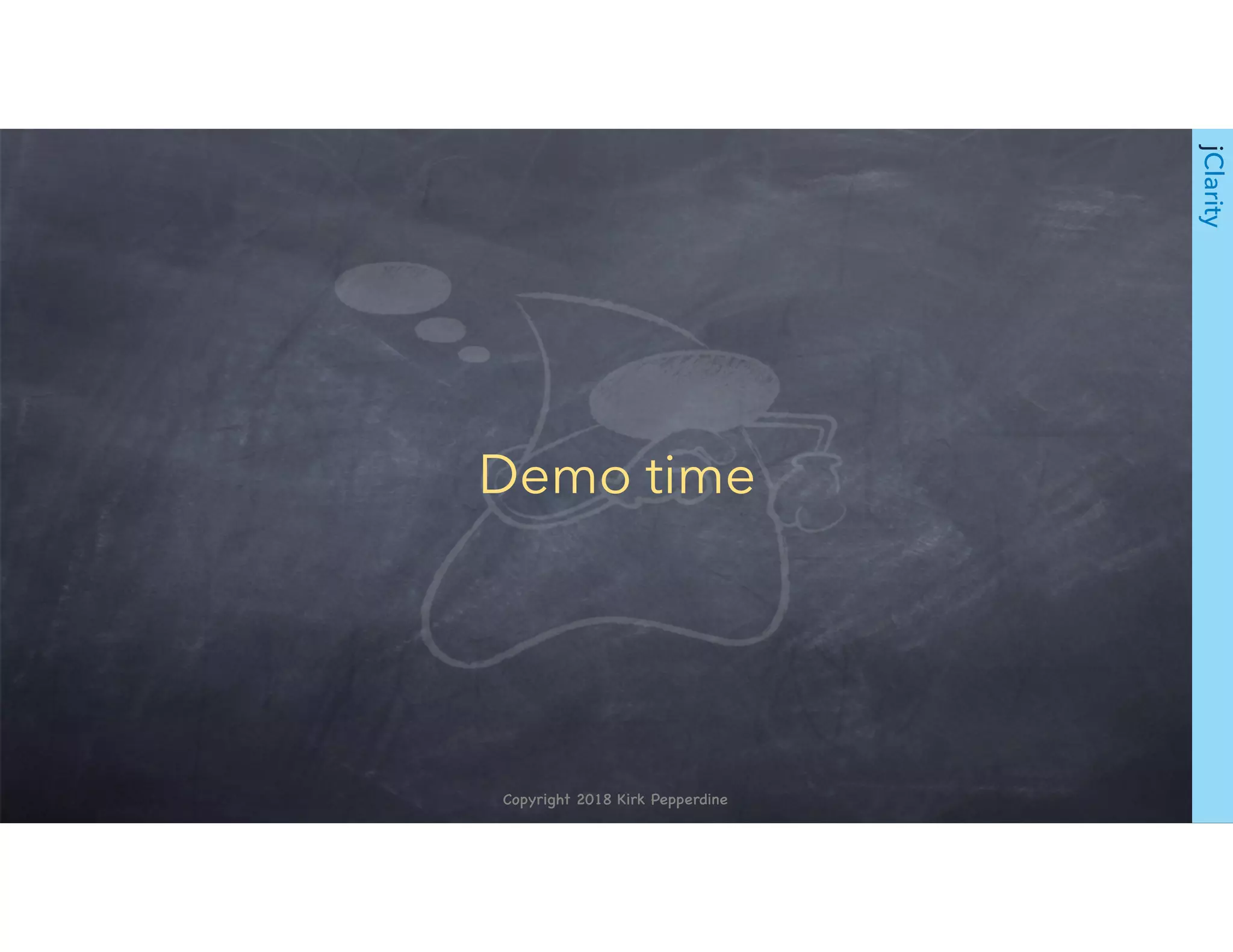 Copyright 2018 Kirk Pepperdine
Demo time
jClarity
 