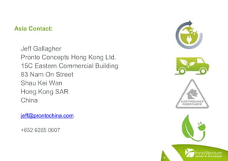 Asia Contact:
Jeff Gallagher
Pronto Concepts Hong Kong Ltd.
15C Eastern Commercial Building
83 Nam On Street
Shau Kei Wan
Hong Kong SAR
China
jeff@prontochina.com
+852 6285 0607
32
 