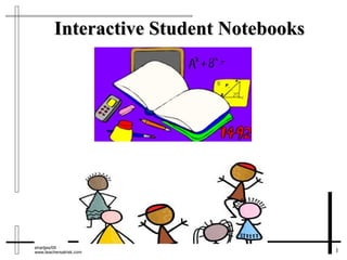 Interactive Student Notebooks




ehartjes/09
www.teachersatrisk.com                   1
 