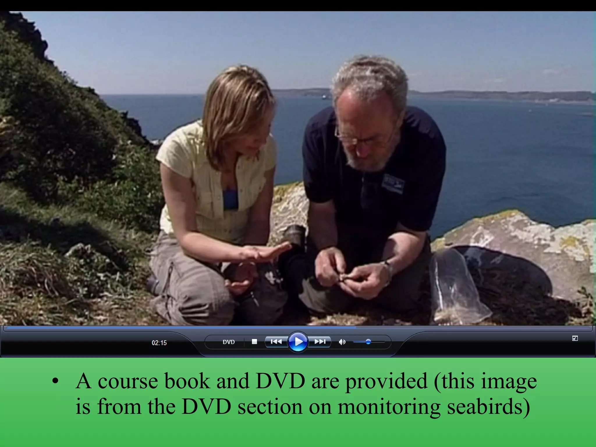A course book and DVD are provided (this image is from the DVD section on monitoring seabirds) 
