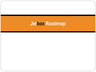 Jetbox Roadmap
 