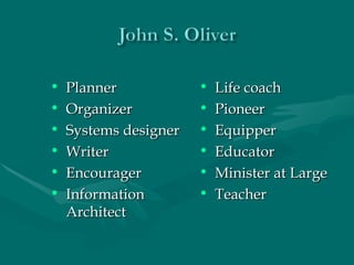 Planner Organizer Systems designer Writer Encourager Information Architect  Life coach Pioneer Equipper Educator  Minister at Large Teacher  