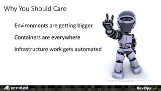 Why	You	Should	Care
Environments	are	getting	bigger
Containers	are	everywhere
Infrastructure	work	gets	automated
Created	by	Kjpargeter - Freepik.com
 