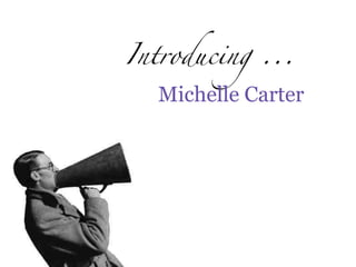 Introducing ...            Michelle Carter 