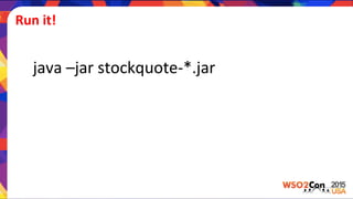 Run	
  it!	
  
java	
  –jar	
  stockquote-­‐*.jar	
  
 