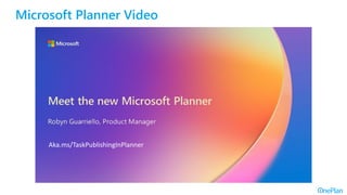Microsoft Planner Video
Aka.ms/TaskPublishingInPlanner
 