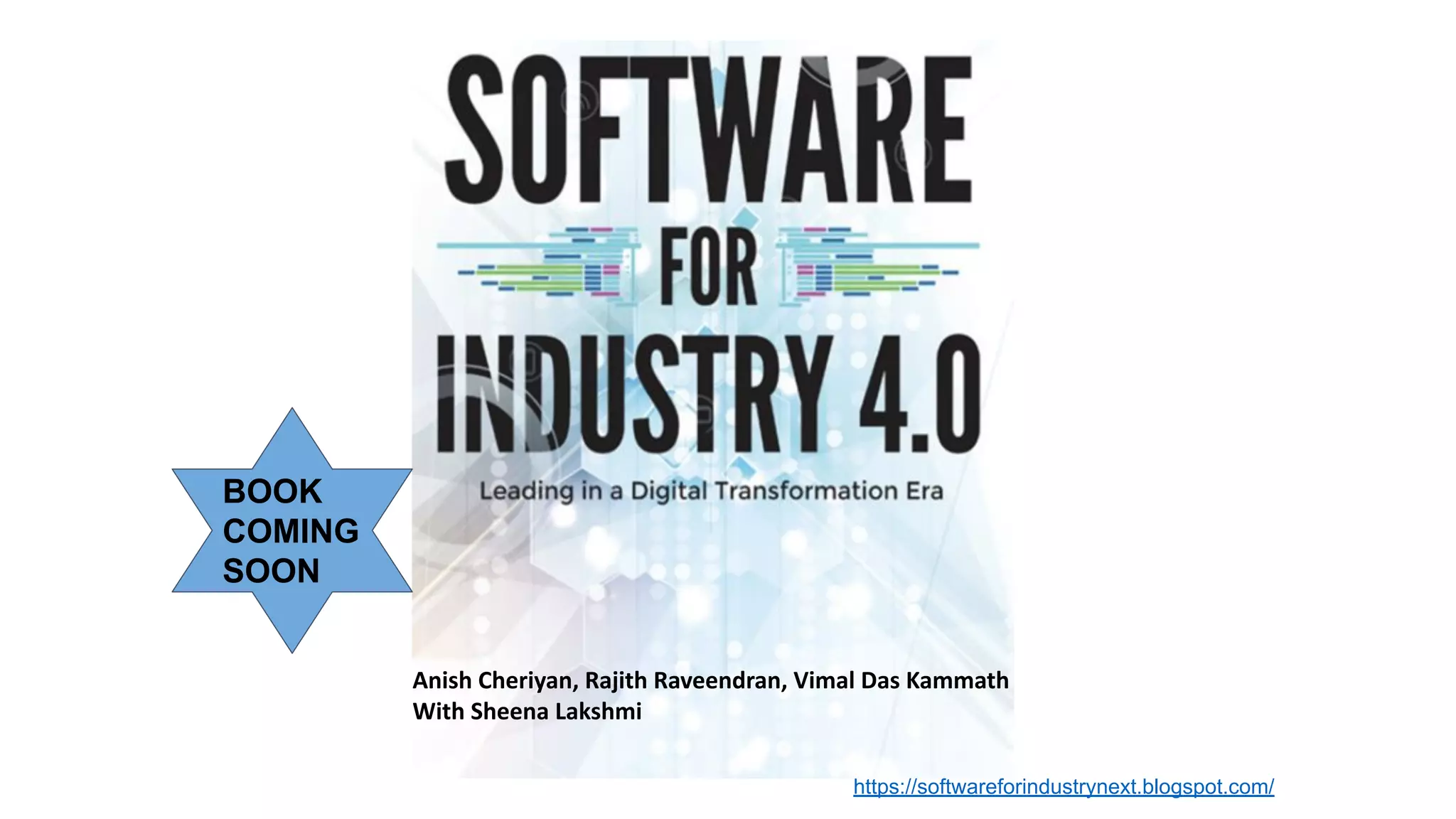 BOOK
COMING
SOON
Anish Cheriyan, Rajith Raveendran, Vimal Das Kammath
With Sheena Lakshmi
https://softwareforindustrynext.blogspot.com/
 