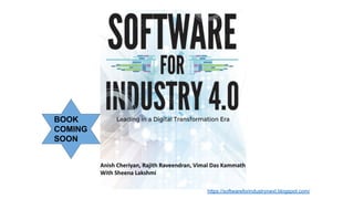 BOOK
COMING
SOON
Anish Cheriyan, Rajith Raveendran, Vimal Das Kammath
With Sheena Lakshmi
https://softwareforindustrynext.blogspot.com/
 
