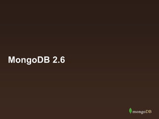 MongoDB 2.6
 