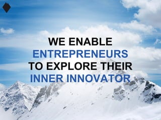 WE ENABLE
 ENTREPRENEURS
TO EXPLORE THEIR
INNER INNOVATOR
 