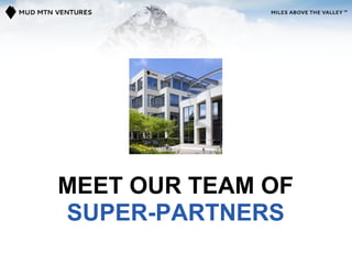 MEET OUR TEAM OF
SUPER-PARTNERS
 