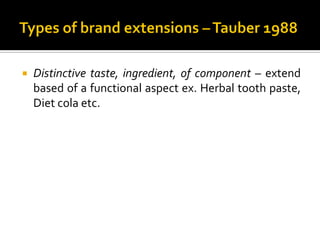  Distinctive taste, ingredient, of component – extend
based of a functional aspect ex. Herbal tooth paste,
Diet cola etc.
 