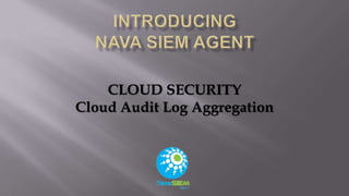 CLOUD SECURITY
Cloud Audit Log Aggregation

 