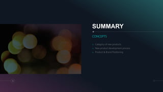 SUMMARY
CONCEPTS
o Category of new products
o New product development process
o Product & Brand Positioning
13
 