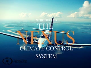 NEXUS
the
CLIMATE CONTROL
SYSTEM
Introducing
 