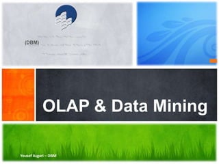 Yousef Asgari – DBM
OLAP & Data Mining
(DBM)
 