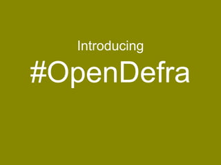 Introducing
#OpenDefra
 
