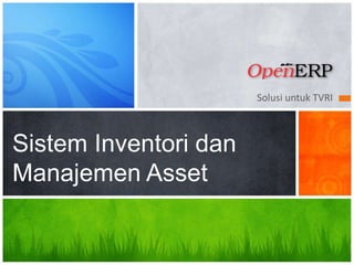 Solusi untuk TVRI
Sistem Inventori dan
Manajemen Asset
 