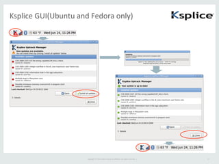 Copyright	
  ©	
  2015	
  Oracle	
  and/or	
  its	
  aﬃliates.	
  All	
  rights	
  reserved.	
  	
  |	
  
Ksplice	
  GUI(Ubuntu	
  and	
  Fedora	
  only)	
17	
 