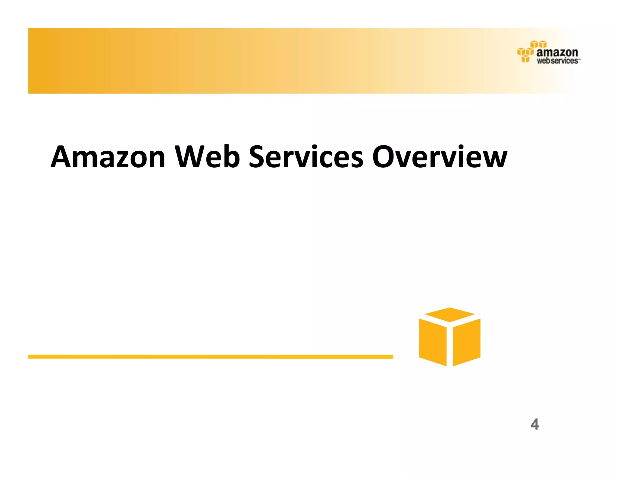 Amazon	
  Web	
  Services	
  Overview	
  




                                            4
 
