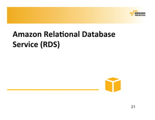 Amazon	
  Rela?onal	
  Database	
  
Service	
  (RDS)	
  




                                      21
 