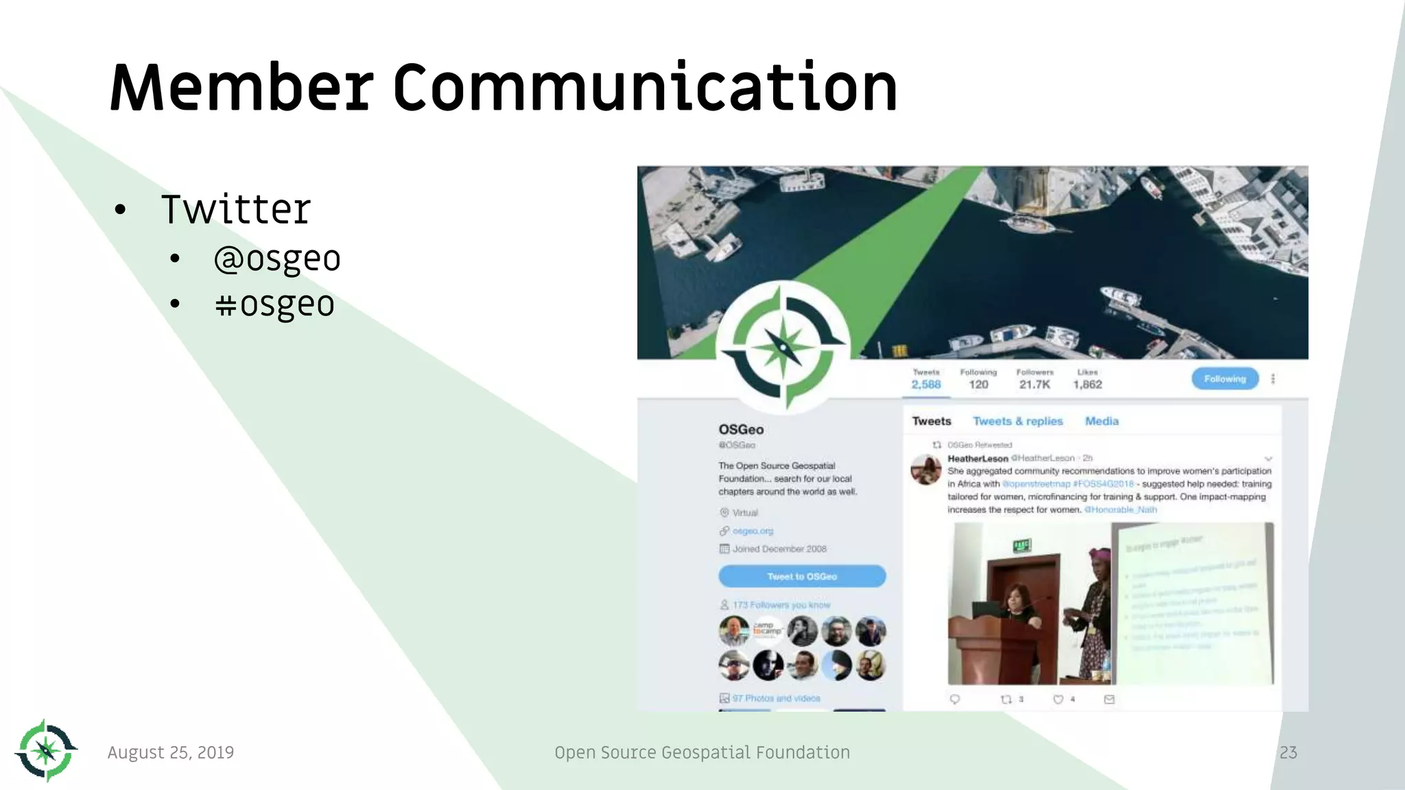 Member Communication
• Twitter
• @osgeo
• #osgeo
August 25, 2019 Open Source Geospatial Foundation 23
 