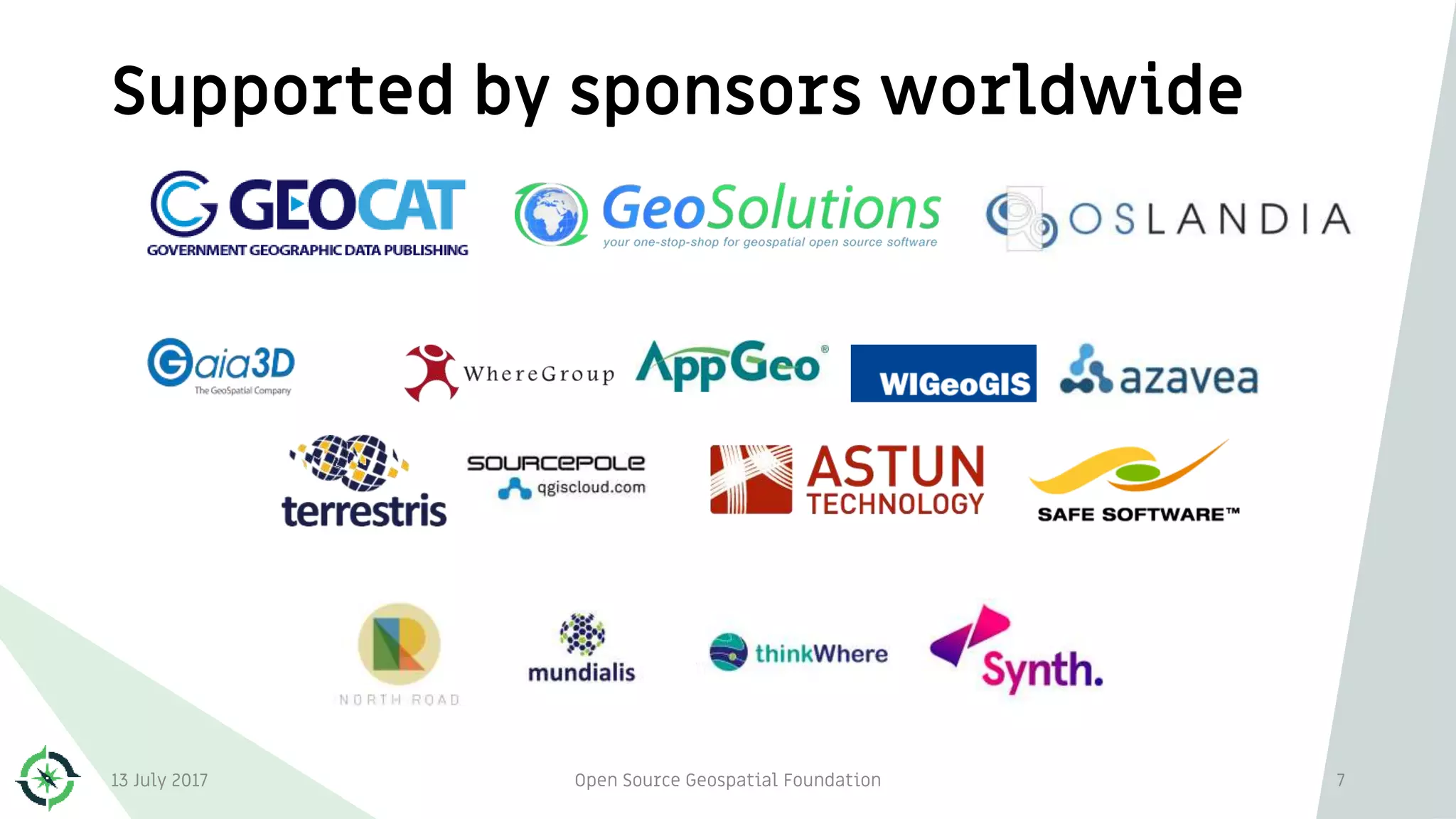 Supported by sponsors worldwide
13 July 2017 Open Source Geospatial Foundation 7
 