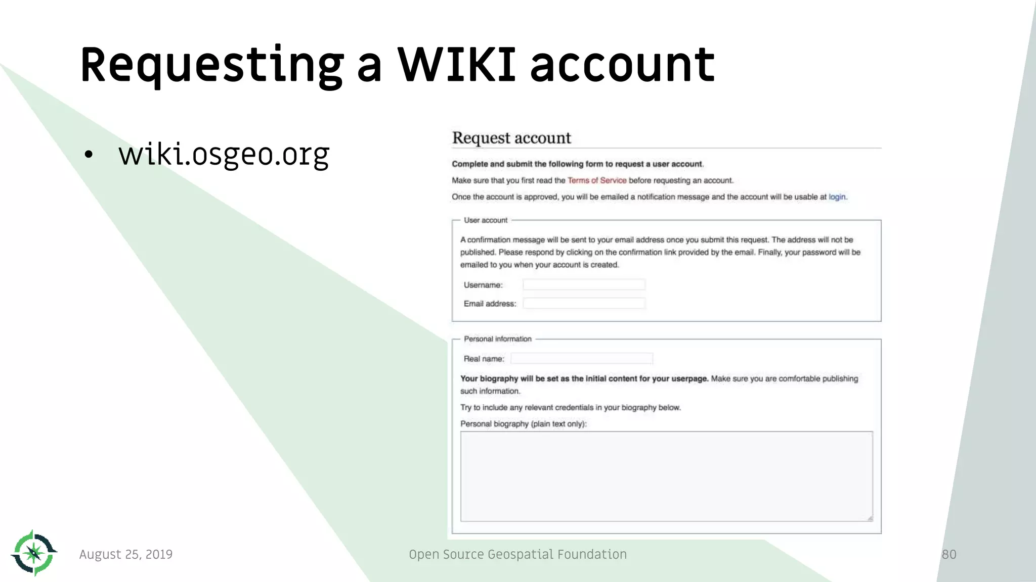 Requesting a WIKI account
• wiki.osgeo.org
August 25, 2019 Open Source Geospatial Foundation 80
 