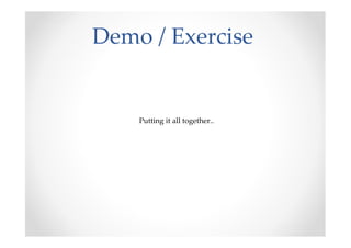 Demo / Exercise


    Putting it all together..
 