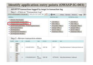 All HTTP transactions logged by target in transaction log
Step 1 – Click on “Transaction Log”




Step 2 – Review transaction entries
 
