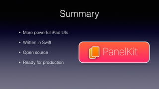 Summary
• More powerful iPad UIs
• Written in Swift
• Open source
• Ready for production
 
