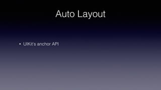 Auto Layout
• UIKit's anchor API
 