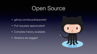 Open Source
• github.com/louisdh/panelkit
• Pull requests appreciated!
• Complete history available
• Versions are tagged
 