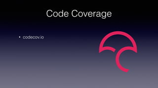 Code Coverage
• codecov.io
 