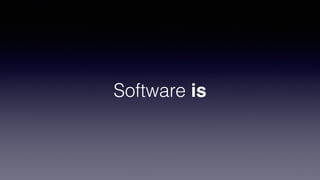 Software is
 
