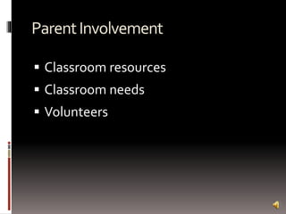 ParentInvolvement
 Classroom resources
 Classroom needs
 Volunteers
 